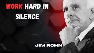 JIM ROHN  WORK HARD IN SILENCE  JIM ROHN [upl. by Naret368]