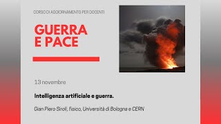 Guerra e Pace  5° incontro intelligenza artificiale e guerra con GP Siroli fisico UNIBO e CERN [upl. by Lewse]