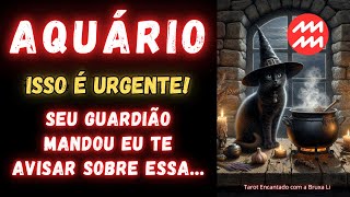 AQUÁRIO♒ISSO É URGENTE SEU GUARDIÃO MANDOU EU TE AVISAR SOBRE ESSA [upl. by Pacian]