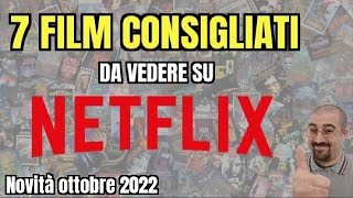 7 FILM CONSIGLIATI da vedere su NETFLIX  Ottobre 2022  Nuove uscite [upl. by Takeshi]