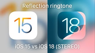 Reflection ringtone  iOS 15 vs iOS 18 Stereo [upl. by Naanac]