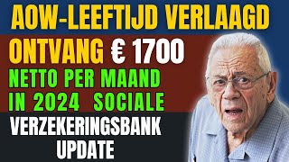 AOWleeftijd Verlaagd Ontvang € 1700 netto per maand in 2024  Sociale Verzekeringsbank Update [upl. by Neelram211]