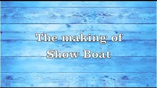 The Making of Show Boat [upl. by Rahm]