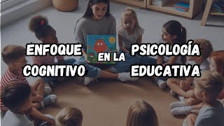 EL ENFOQUE COGNITIVO en la PSICOLOGPIA EDUCATIVA Cap3 quotConociendo la Psicologíaquot [upl. by Aihtnys126]