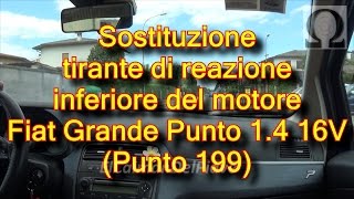 Tutorial sostituzione tirante di reazione supporto inferiore motore Grande Punto 199 1 4 16V [upl. by Ilbert]