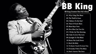 BB King Greatest Hits Full Album  BB King Blues Best Songs  B B King Best Of [upl. by Derwon522]