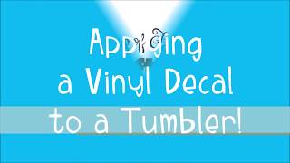 Learn How to Apply a Vinyl Decal to a Tumbler [upl. by Dafna]