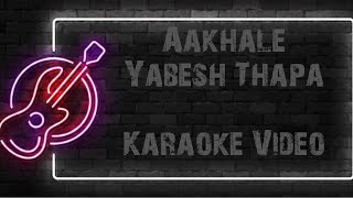 AAKHALE  YABESH THAPA  KARAOKE VIDEO [upl. by Arreit]