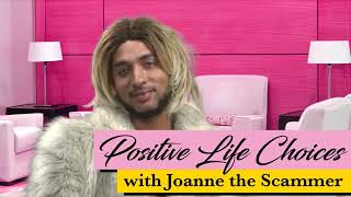 Positive Life Choice with Joanne the Scammer [upl. by Deni738]