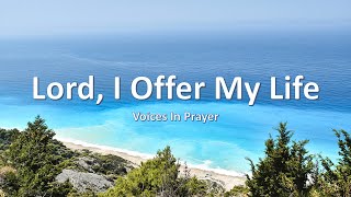 Lord I Offer My Life To You  Voices In Prayer  With lyrics [upl. by Aseefan917]