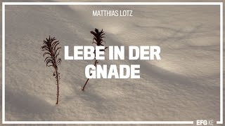 Lebe in der Gnade  Mathias Lotz  EFG Kempten [upl. by Decima980]