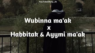 Wubinna maak x Habbitak x Ayyami maak  Lirik amp Terjemahan [upl. by Christa]