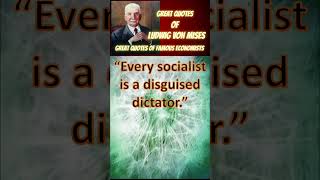 “Every socialist is a disguised dictator”  Ludwig von Mises [upl. by Felix]