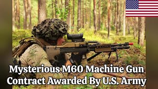 Mysterious M60 Machine Gun Contract Awarded By U S Army [upl. by Carrissa934]