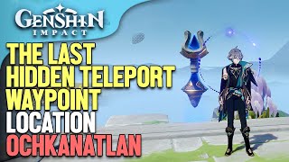 Ochkanatlan the Last Hidden Teleport Waypoint Location Genshin Impact [upl. by Sion]