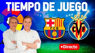 Directo del Barcelona 35 Villarreal en Tiempo de Juego COPE [upl. by Waddell]