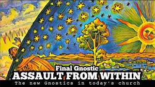 Final Gnostic ASSAULT FROM WITHIN the new gnostics in today’s church  link below 👇 PART 1 [upl. by Akieluz]