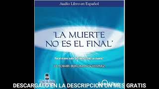 La Muerte no es el FinalaudiolibroVladimir Burdman Schwarz [upl. by Ahsilek708]