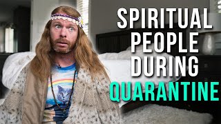 What Spiritual People Are Like During the Quarantine [upl. by Groveman]