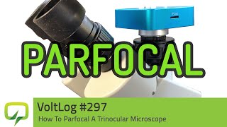 Voltlog 297  How To Parfocal A Trinocular Microscope [upl. by Ackley]