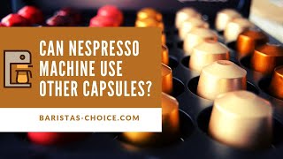 Can Nespresso Machine Use Other Capsules [upl. by Aseena]