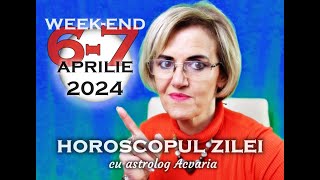 WEEKEND 67 APRILIE 2024 ☀♈ HOROSCOPUL ZILEI cu astrolog Acvaria [upl. by Nahtad]