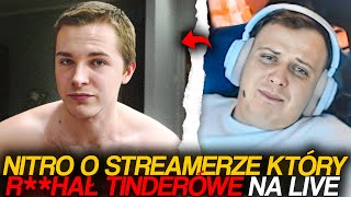 NITRO O STREAMERZE KTÓRY RHAŁ TINDERÓWE NA LIVE [upl. by Ellehcil483]