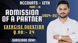 ADMISSION OF A PARTNER II CHAPTER 4 ACCOUNTS CLASS 12 II 202425 II PART 18 [upl. by Tivad465]