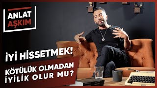 ANLAT AŞKIM  İyi Hissetmek Kötülük Olmadan İyilik Olur Mu  Aşkım Kapışmak [upl. by Adnomal]