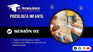 SESIÓN 02 Trastorno del Espectro Autista Trastorno por Déficit de atención con Hiperactividad [upl. by Quint149]