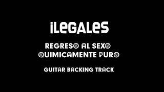 Ilegales  Regreso Al Sexo Quimicamente Puro  Guitar backing track [upl. by Ellenahc]