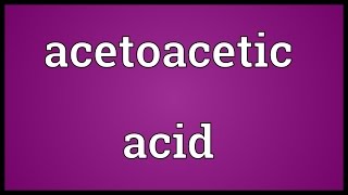 Acetoacetic acid Meaning [upl. by Yhtamit601]