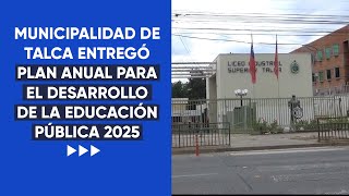 MUNICIPALIDAD DE TALCA ENTREGÓ PLAN ANUAL PARA EL DESARROLLO DE LA EDUCACIÓN PÚBLICA 2025 [upl. by Park]