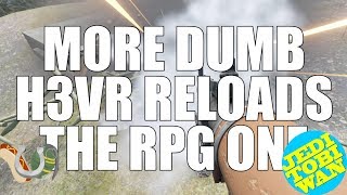 More Dumb H3VR Reloads  The RPG One  Hot Dogs Horseshoes amp Hand Grenades [upl. by Nerad]