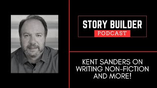 Story Builder Podcast Episode 4 Kent Sanders [upl. by Marte]