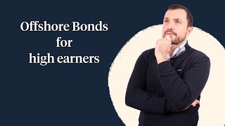 What are the advantages of an offshore bond for high earners [upl. by Kaplan407]