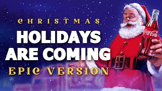 Holidays Are Coming  Epic Version  Epic Christmas Music [upl. by Pfosi]