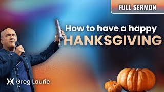 How To Be Happy At Thanksgiving Greg Laurie Sermon [upl. by Staley]