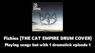 Fishies THE CAT EMPIRE DRUM COVER but with 1 drumstick [upl. by Zinnes637]