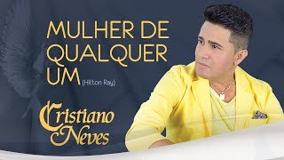 Cristiano Neves  Mulher de Qualquer Um  Anjo Protetor [upl. by Moira]