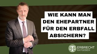 Wie kann man den Ehepartner für den Erbfall absichern [upl. by Olwena]