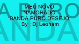 MELODY MEU NOVO NAMORADO BANDA PURO DESEJO By  Dj Leonam [upl. by Eelessej]