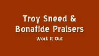 Troy Sneed amp the Bonafide Praisers  Work It Out [upl. by Stillmann]