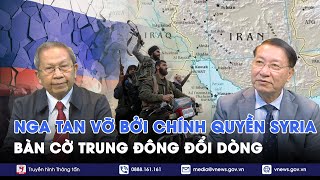 Chuyên gia Nga “gặp khó” bởi chính quyền Assad sụp đổ bàn cờ Trung Đông tiếp tục xoay trục  BLQT [upl. by Pet867]