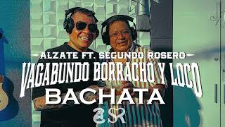 ALZATE X SEGUNDO ROSERO  VAGABUNDO BORRACHO Y LOCO BACHATA la versión romántica [upl. by Mezoff758]