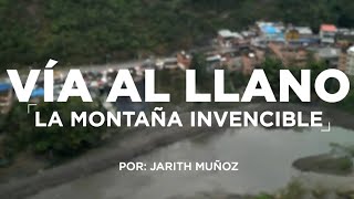 Vía al Llano la montaña invencible InformeEspecial [upl. by Kalikow]