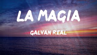 Galvan Real  La Magia Letras [upl. by Gregory462]