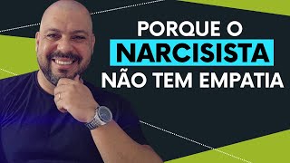 PORQUE O NARCISISTA NÃO TEM EMPATIA com Sérgio Lima [upl. by Dorthy]