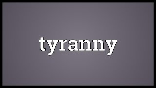 Tyranny Meaning [upl. by Fredra]