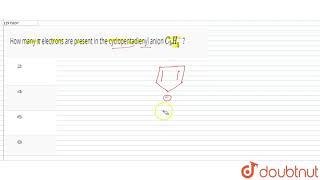 How many pi electrons are present in the cyclopentadienyl anion C5H5 [upl. by Nylzzaj]